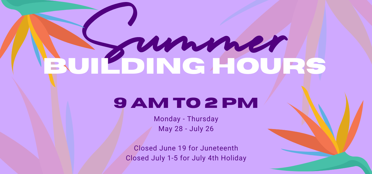 Monday- Thursday May 28 to July 26. Closed June 19. Closed July 1-5.
